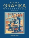 Polska grafika warsztatowa 1906-2025 Wiesław Faber, Justyna Lijka, Monika Pujdak-Brzez