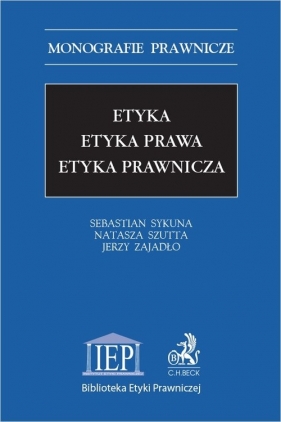 Etyka Etyka prawa Etyka prawnicza - Sykuna Sebastian, Szutta Natasza, Zajadło Jerzy