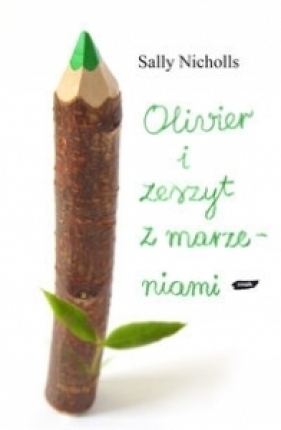 Olivier i zeszyt z marzeniami - Nicholls Sally
