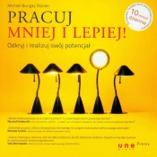 Pracuj mniej i lepiej! Odkryj i realizuj swój potencjał