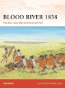 Blood River 1838 The Zulu–Boer War and the Great Trek Knight Ian