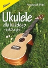 Ukulele dla każdego Szkoła gry Błaś Krzysztof