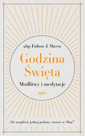 Godzina Święta. Modlitwy i medytacje - Fulton J. Sheen