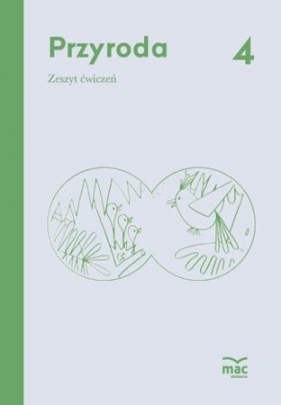 Przyroda SP 4 Zeszyt ćwiczeń MAC - Ilona Żeber-Dzikowska, Bożena Wójtowicz, Magdalena Kosacka