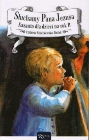 Słuchamy Pana Jezusa. Kazania dla dzieci na rok B - Elżbieta Śnieżkowska-Bielak