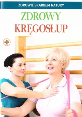 Zdrowie skarbem natury. Zdrowy kręgosłup - Opracowanie zbiorowe