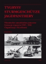 Tygrysy Sturmgeschütze Jagdpanthery Niemieckie samodzielne pancerne formacje Koreś Daniel