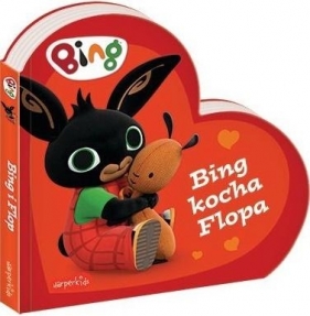 Bing kocha Flopa. Bing. Książeczki kartonowe - Praca zbiorowa