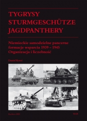 Tygrysy Sturmgeschütze Jagdpanthery Niemieckie samodzielne pancerne formacje wsparcia 1939 - 1945 - Koreś Daniel