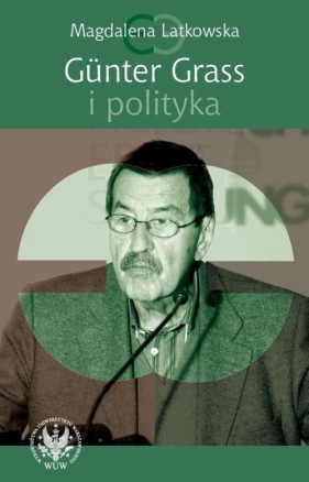 Günter Grass i polityka - Latkowska Magdalena