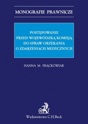 Postępowanie przed Wojewódzką Komisją do spraw orzekania o zdarzeniach medycznych - Frąckowiak Hanna