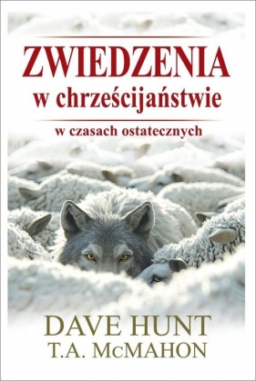 Zwiedzenia w chrześcijaństwie w czasach ostatecznych - Dave Hunt, T.A. Mcmahon