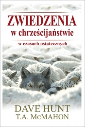 Zwiedzenia w chrześcijaństwie w czasach ostatecznych - Dave Hunt, T.A. Mcmahon