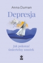 Depresja. Jak pokonać śmiertelny smutek - Anna Duman