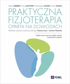 Praktyczna fizjoterapia oparta na dowodach - Joanna Tokarska, Gro Jamtvedt, Tomasz Jurys, Robert Herbert, Hagen Kȧer Birger, Mark R. Elkins