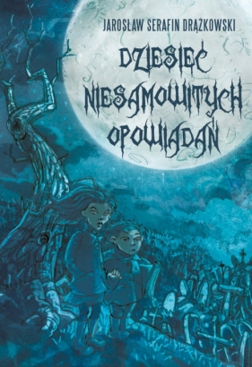 Dziesięć niesamowitych opowiadań - Jarosław Serafin Drążkowski