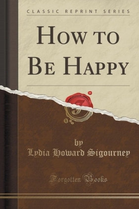 How to Be Happy (Classic Reprint) - Sigourney Lydia Howard