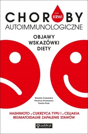 Masz to we krwi. Choroby autoimmunologiczne - Paulina Ihnatowicz, Emilia Ptak, Natalia Czekalska