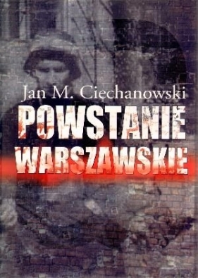Powstanie Warszawskie - Ciechanowski Jan M.