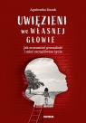 Uwięzieni we własnej głowie. Jak zrozumieć przeszłość i mieć Agnieszka Kozak