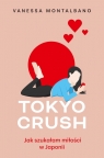 Tokyo Crush Jak szukałam miłości w Japonii Montalbano Vanessa