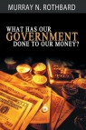 What Has Government Done to Our Money? Rothbard Murray N.