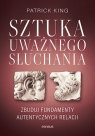  Sztuka uważnego słuchania. Zbuduj fundamenty autentycznych relacji