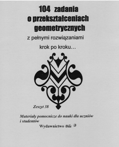 104 zadania o przekształceniach geometrycznych z pełnymi rozwiązaniami krok po kroku