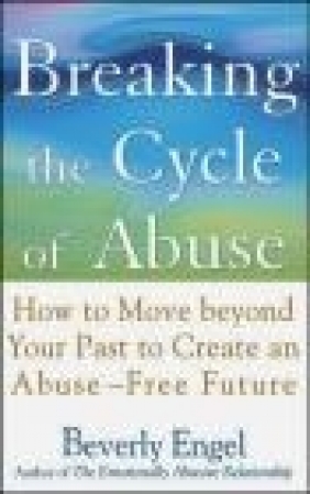 Breaking the Cycle of Abuse Beverly Engel,  Engel