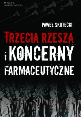 Trzecia Rzesza i koncerny farmaceutyczne - Paweł Skutecki