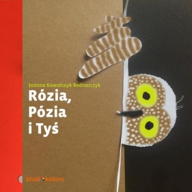 Rózia, Pózia i Tyś - Joanna Kowalczyk Bednarczyk