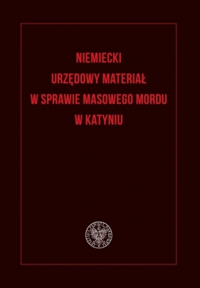 Niemiecki urzędowy materiał w sprawie masowego mordu w Katyniu