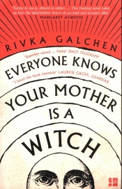 Everyone Knows Your Mother is a Witch - Galchen Rivka