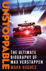 Unstoppable The Ultimate Biography of Max Verstappen Hughes 	Mark
