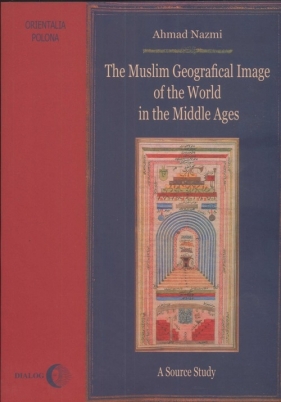 The Muslim Geographical Image of the World in the Middle Ages - Nazmi Ahmad<br />