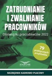 Zatrudnianie i zwalnianie pracowników Obowiązki pracodawców 2022 - Opracowanie zbiorowe