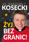 Żyj bez granic! Sebastian Kosecki