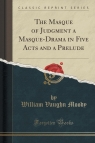 The Masque of Judgment a Masque-Drama in Five Acts and a Prelude (Classic Reprint)