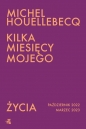 Kilka miesięcy mojego życia. Październik 2022 - marzec 2023 - Michel Houellebecq