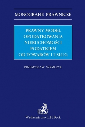 Prawny model opodatkowania nieruchomości podatkiem od towarów i usług - Szymczyk Przemysław