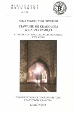 Stawanie się Krakowem w naszej pamięci - Jerzy Mikułowski Pomorski