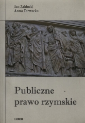 Publiczne prawo rzymskie - Tarwacka Anna, Zabłocki Jan