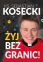 Żyj bez granic! - Sebastian Kosecki