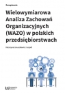 Wielowymiarowa Analiza Zachowań Organizacyjnych (WAZO) w polskich Januszkiewicz Katarzyna i zespół