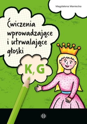 Ćwiczenia wprowadzające i utrwalające głoski K G - Magdalena Maniecka