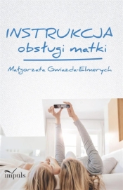 Instrukcja obsługi matki - Małgorzata Gwiazda-Elmerych