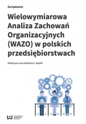Wielowymiarowa Analiza Zachowań Organizacyjnych (WAZO) w polskich przedsiębiorstwach - Katarzyna Januszkiewicz