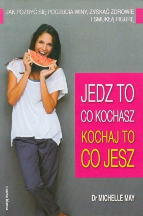 Jedz to co kochasz Kochaj to co jesz - May Michelle<br />