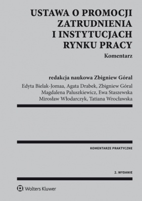 Ustawa o promocji zatrudnienia i instytucjach rynku pracy Komentarz - Bielak-Jomaa Edyta, Drabek Agata, Góral Zbigniew, Paluszkiewicz Magdalena, Staszewska Ewa