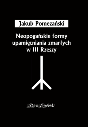 Neopogańskie formy upamiętniania zmarłych w III Rzeszy - Pomezański Jakub